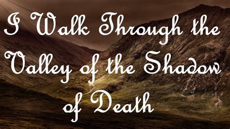 Walk through the valley of the shadow of death. Things To Know About Walk through the valley of the shadow of death. 